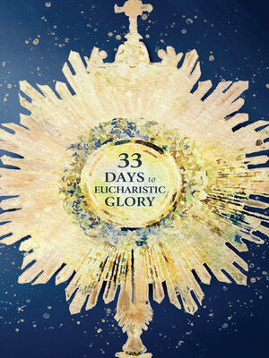 cover image of 33 Days to Eucharistic Glory